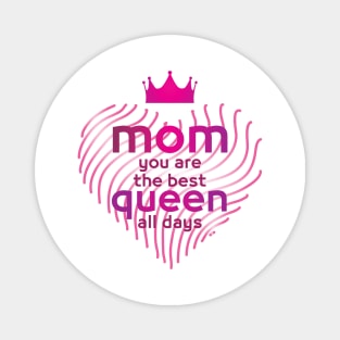 mom you are the best queen all days gift Magnet